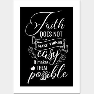 Faith does not make things easy, it makes them possible Posters and Art